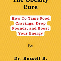 [Free] PDF 📰 The Obesity Cure : How To Tame Food Cravings, Drop Pounds, and Boost Yo