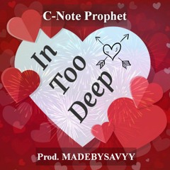 In Too Deep - C-Note Prophet (Valentines Day Song) (Prod. MADEBYSAVYY)