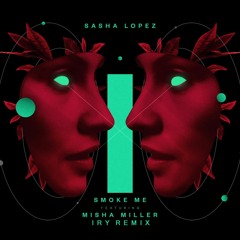 Sasha Lopez - Smoke Me Ft. Misha Miller (Iry Remix)
