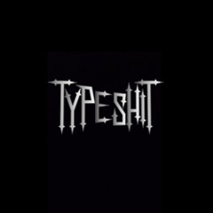 "TypeShit" - [Fizzycal]