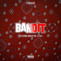 Yungdude - Bandit (Featuring Mion Kyre x It4ly )