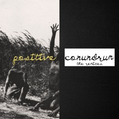 Positive Conundrum - The Remixes [CTRL047] Previews