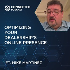 Connected Podcast Episode 144: Optimizing Your Dealership's Online Presence
