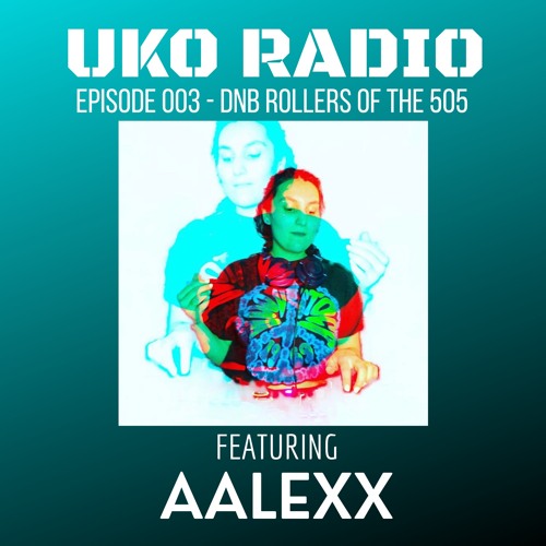 UKO Radio - Episode 003 Feat. AALEXX "DNB Rollers Of The 505"
