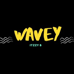 Itzzy B - Wavey