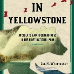 [GET] EBOOK 💛 Death in Yellowstone: Accidents and Foolhardiness in the First Nationa