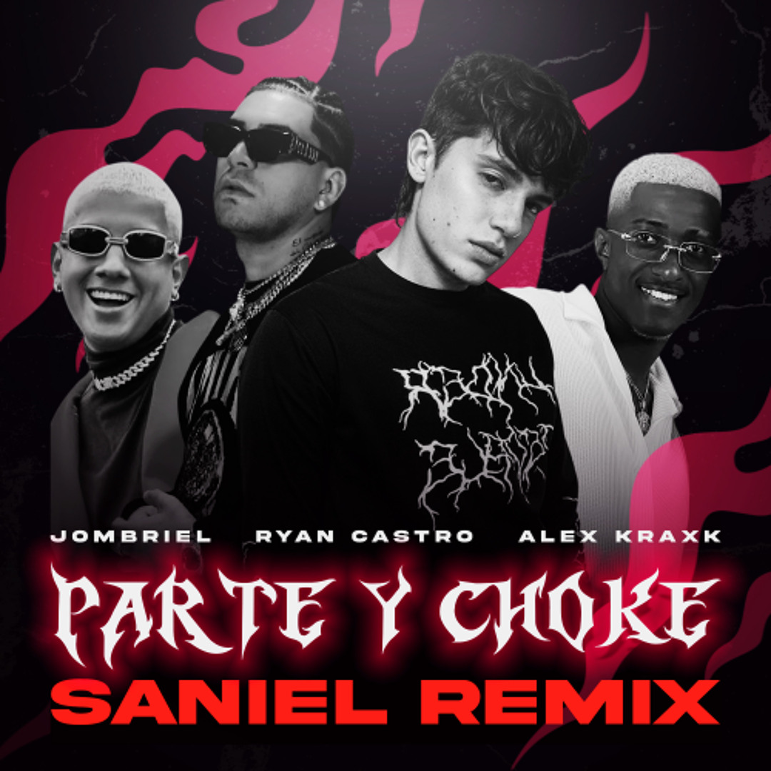 Stream Jombriel, Ryan Castro, Alex Krack - Parte & Choke (SANIEL Remix ...