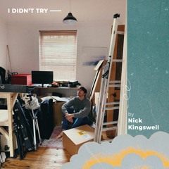 Nick Kingswell - I Didn't Try (with lyrics)