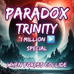 Paradox - Trinity  (1-Million Plays) UPDATED