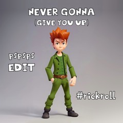 Rick Astley - Never Gonna Give You Up (pspsps #rickroll EDIT)