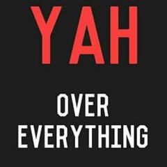 Yah over everything