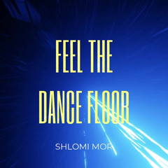 SHLOMI MOR - FEEL THE DANCE FLOOR