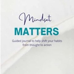 🍼(Online) PDF [Download] Mindset Matters Shifting from Thought to Action