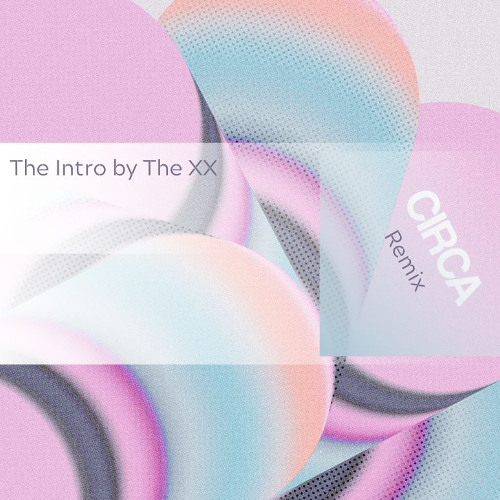 The Intro by The XX (Circa Remix) free DL