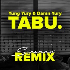 Yung Yury & Damn Yury - TABU. (Sironex Remix)