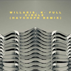WILLARIS.K "Full Circle" Haycheph Remix