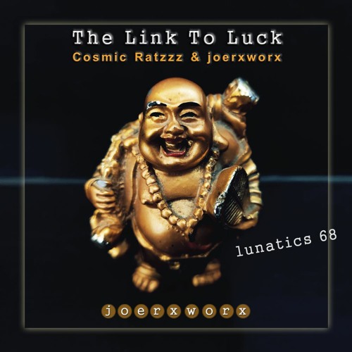 The Link To Luck // Cosmic Ratzzz & joerxworx // lunatics 68