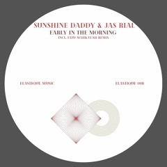 Sunshine Daddy & Jas Rial / Early in the Morning ( Etzu Mahkayah Remix)