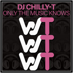 DJ Chilly-T - Only the Music Knows (Original Mix)
