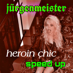heroin chic (speed up)