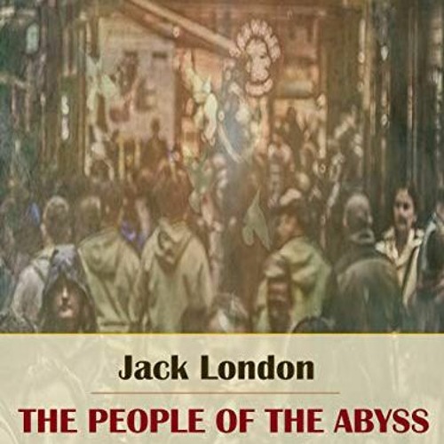 Access EPUB KINDLE PDF EBOOK The People of the Abyss by  Jack London 🗃️