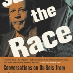 ( Ytf ) Saving the Race: Conversations on Du Bois from a Collective Memoir of Souls by  Rebecca Carr