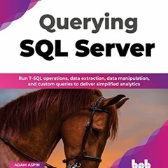 GET KINDLE PDF EBOOK EPUB Querying SQL Server: Run T-SQL operations, data extraction, data manipulat
