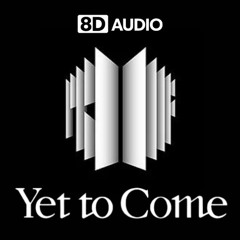 [8D] BTS - Yet to Come | Use Headphones!