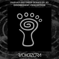 DISOBEDIENT PERCEPTION | Parvati Records series Ep. 63 | 22/07/2021