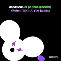 DeadMau5 - Let Go ft. Grabbitz (Ruben With A You Remix)