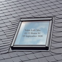 Tobie Loft Mix #1.12 House It! Tuesday Night 15 September 2020