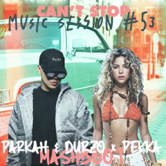 SHAKIRA X OLIVER HENDELS - CAN'T STOP MUSIC SESSION #53 (PARKAH & DURZO X PEKKA MASHBOOT)