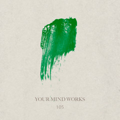 your Mind works: 105 - Techno