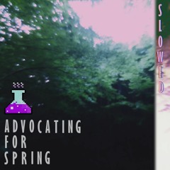 Slowed Mix - Advocating for Spring