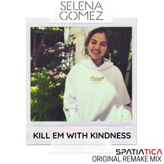 (UNREALEASED) Selena Gomez X Spatiatica  - Kill Em with Kindness (Original Remake Mix)