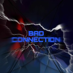 BAD CONNECTION