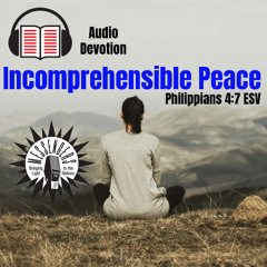 Incomprehensible Peace (Audio Devotion)