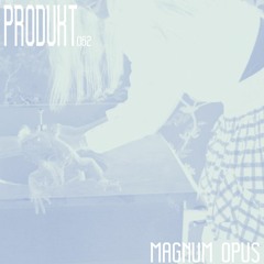 Produkt 062: Magnum Opus