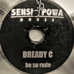 Dready C - Be So Rude