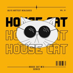 House Cat Mix Series 07.2022 Vol. 1
