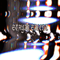 STAYIN SILENT Prod. equinox