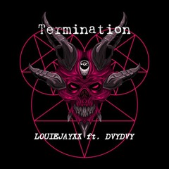 Termination Ft. DVYDVY
