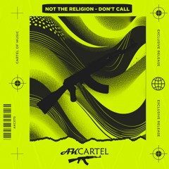 Not The Religion - Don't Call (Original Mix) [AK CARTEL]