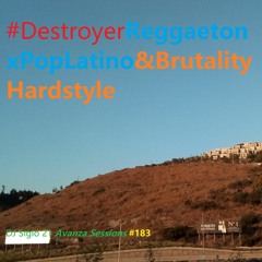 DestroyerReggaetonxPopLatino&BrutalityHardstyle. DJ Siglo 21 Avanza Sessions #183