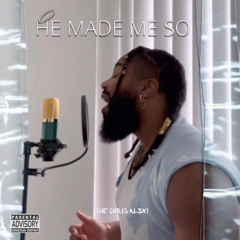 HE MADE ME SO
