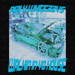WALKIN IN YO HOUSE w/ Wheezzys