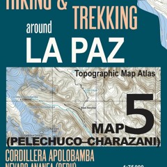 READ [PDF] Hiking & Trekking around La Paz Bolivia Map 5 (Pelechuco-Charazani) T
