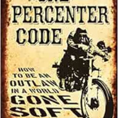 [Access] PDF 📒 The One Percenter Code: How to Be an Outlaw in a World Gone Soft by D