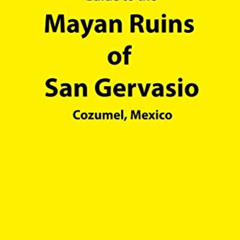 [Access] EBOOK 📥 Guide to the Mayan Ruins of San Gervasio Cozumel, Mexico by  Ric Ha
