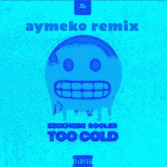 Sickmode & Rooler - TOO COLD (aymeko remix)